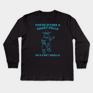 You're Either a Smart Fella or a Fart Smella Kids Long Sleeve T-Shirt